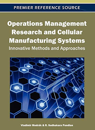 Operations Management Research and Cellular Manufacturing Systems: Innovative Methods and Approaches (Premier Reference Source)