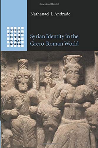 Syrian Identity in the Greco-Roman World (Greek Culture in the Roman World)