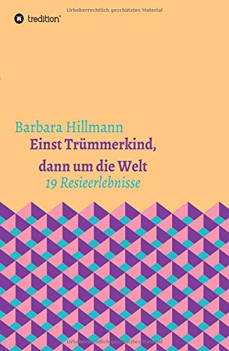 Einst Trümmerkind, dann um die Welt: 19 Reiseerlebnisse