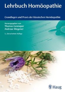 Lehrbuch Homöopathie: Grundlagen und Praxis der klassischen Homöopathie