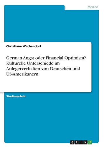 German Angst oder Financial Optimism? Kulturelle Unterschiede im Anlegerverhalten von Deutschen und US-Amerikanern