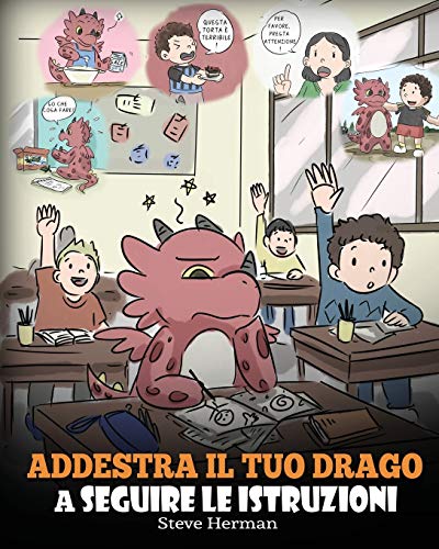 Addestra il tuo drago a seguire le istruzioni: (Teach Your Dragon To Follow Instructions) Una simpatica storia per bambini, per insegnare loro ... (My Dragon Books Italiano, Band 20)