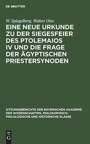 Eine neue Urkunde zu der Siegesfeier des Ptolemaios IV und die Frage der ägyptischen Priestersynoden (Sitzungsberichte der Bayerischen Akademie der ... und Historische Klasse, 1926, 2, Band 1926)