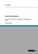 Orient und Okzident: Islam und Christentum in Goethes West-Östlichem Divan