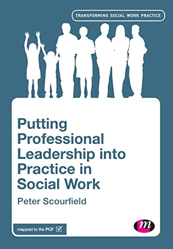 Putting Professional Leadership into Practice in Social Work (Transforming Social Work Practice)