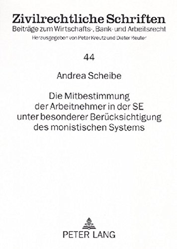 Die Mitbestimmung der Arbeitnehmer in der SE unter besonderer Berücksichtigung des monistischen Systems (Zivilrechtliche Schriften)