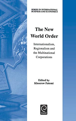 The New World Order: Internationalism, Regionalism and the Multinational Corporations (Series in International Business and Economics)
