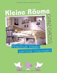 Kleine Räume ganz groß: Kreative Ideen, geniale Lösungen