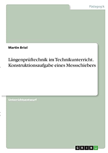 Längenprüftechnik im Technikunterricht. Konstruktionsaufgabe eines Messschiebers