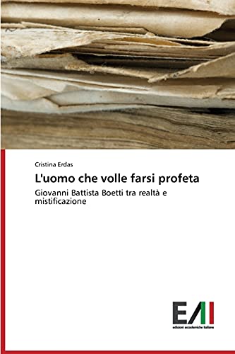 L'uomo che volle farsi profeta: Giovanni Battista Boetti tra realtà e mistificazione