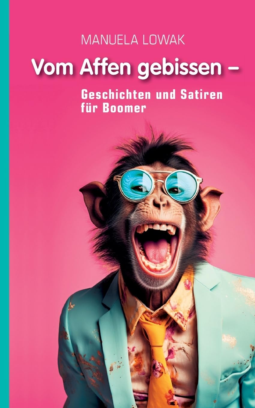 Vom Affen gebissen: Geschichten und Satiren für Boomer
