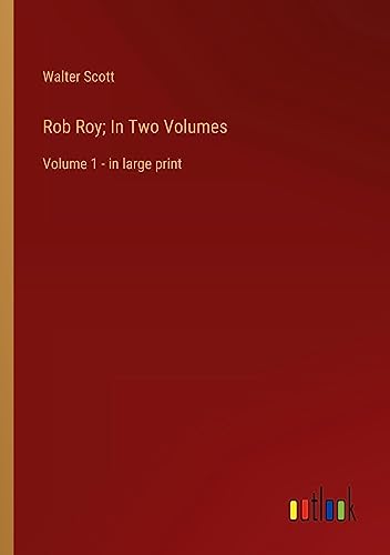 Rob Roy; In Two Volumes: Volume 1 - in large print