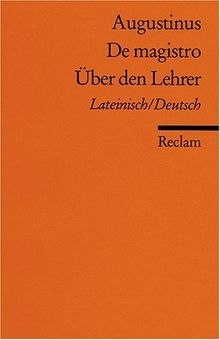 De magistro /Über den Lehrer: Lat. /Dt.