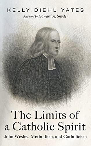 The Limits of a Catholic Spirit: John Wesley, Methodism, and Catholicism