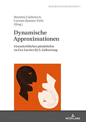 Dynamische Approximationen: Festschriftliches pünktlichst zu Eva Lavrics 62,5. Geburtstag (Kontraste/Contrastes, Band 3)