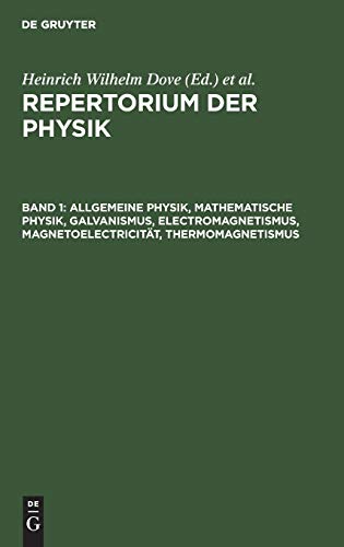 Allgemeine Physik, mathematische Physik, Galvanismus, Electromagnetismus, Magnetoelectricität, Thermomagnetismus (Repertorium der Physik)