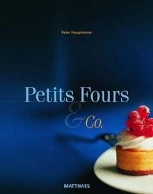 Petits Fours & CO: Außergewöhnliche Petits-Fours-Kreationen mit exquisiten Glasdesserts und verführerischen Kaffeevariationen