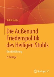 Die Außen- Und Friedenspolitik Des Heiligen Stuhls: 2. Auflage, Eine Einfuhrung (German Edition)
