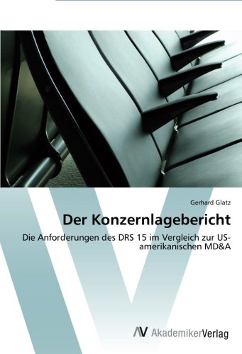 Der Konzernlagebericht: Die Anforderungen des DRS 15 im Vergleich zur US-amerikanischen MD&A