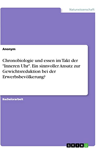 Chronobiologie und essen im Takt der Inneren Uhr. Ein sinnvoller Ansatz zur Gewichtsreduktion bei der Erwerbsbevölkerung?