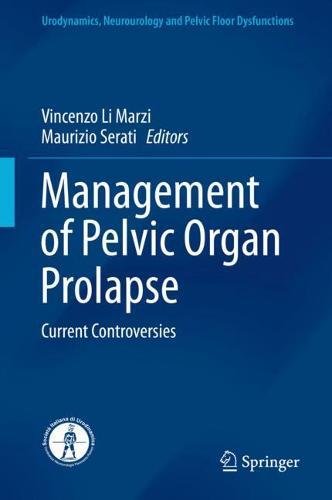 Management of Pelvic Organ Prolapse: Current Controversies (Urodynamics, Neurourology and Pelvic Floor Dysfunctions)