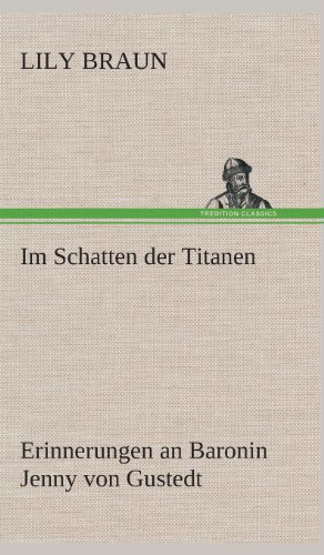 Im Schatten der Titanen Erinnerungen an Baronin Jenny von Gustedt