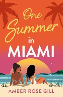 One Summer in Miami: A brand new perfect enemies-to-lovers holiday romance by Love Island winner Amber Rose Gill for summer 2024