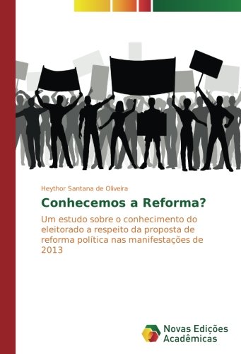 Conhecemos a Reforma?: Um estudo sobre o conhecimento do eleitorado a respeito da proposta de reforma política nas manifestações de 2013