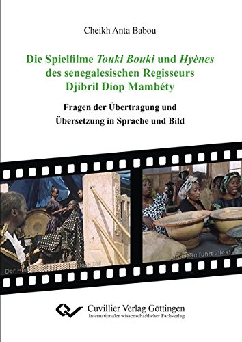 Die Spielfilme Touki Bouki und Hyènes des senegalesischen Regisseurs Djibril Diop Mambéty: Fragen der Übertragung und Übersetzung in Sprache und Bild