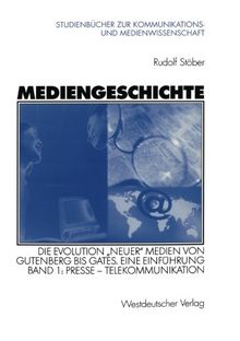 Mediengeschichte: Die Evolution ''neuer'' Medien von Gutenberg bis Gates. Eine Einführung (Studienbücher zur Kommunikations- und Medienwissenschaft)