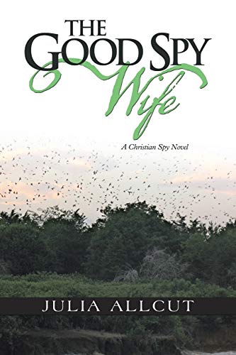 The Good Spy Wife: A Christian Spy Novel