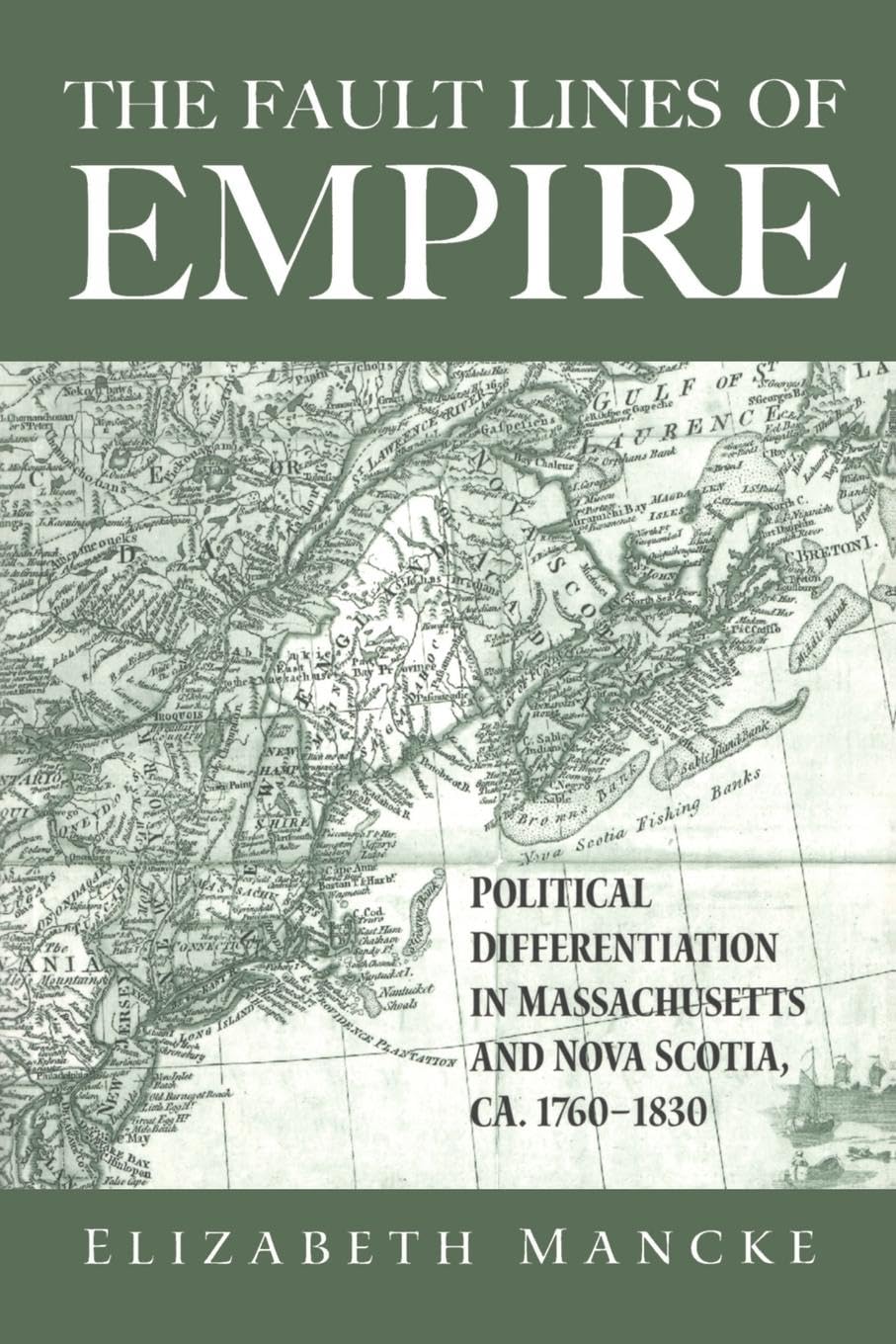 The Fault Lines of Empire: Political Differentiation in Massachusetts and Nova Scotia, 1760-1830 (New World in the Atlantic World)