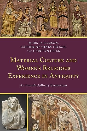 Material Culture and Women's Religious Experience in Antiquity: An Interdisciplinary Symposium