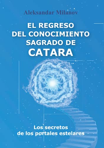 EL REGRESO DEL CONOCIMIENTO SAGRADO DE CATARA: Los secretos de los portales estelares