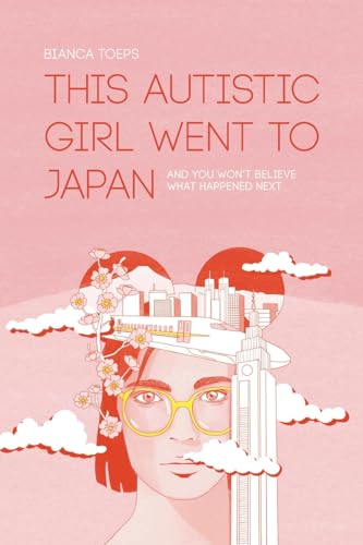 This autistic girl went to Japan: And you won't believe what happened next (Bianca Toeps' books)