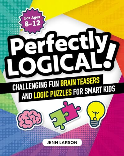 Jenn Larson Perfectly Logical!, Challenging Fun Brain Teasers And Logic Puzzles For Smart Kids