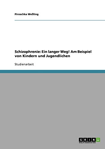 Schizophrenie: Ein langer Weg! Am Beispiel von Kindern und Jugendlichen