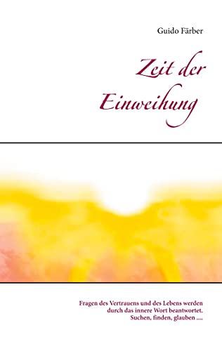 Zeit der Einweihung: Fragen des Vertrauens und des Lebens werden durch das innere Wort beantwortet. Suchen, finden, glauben ....