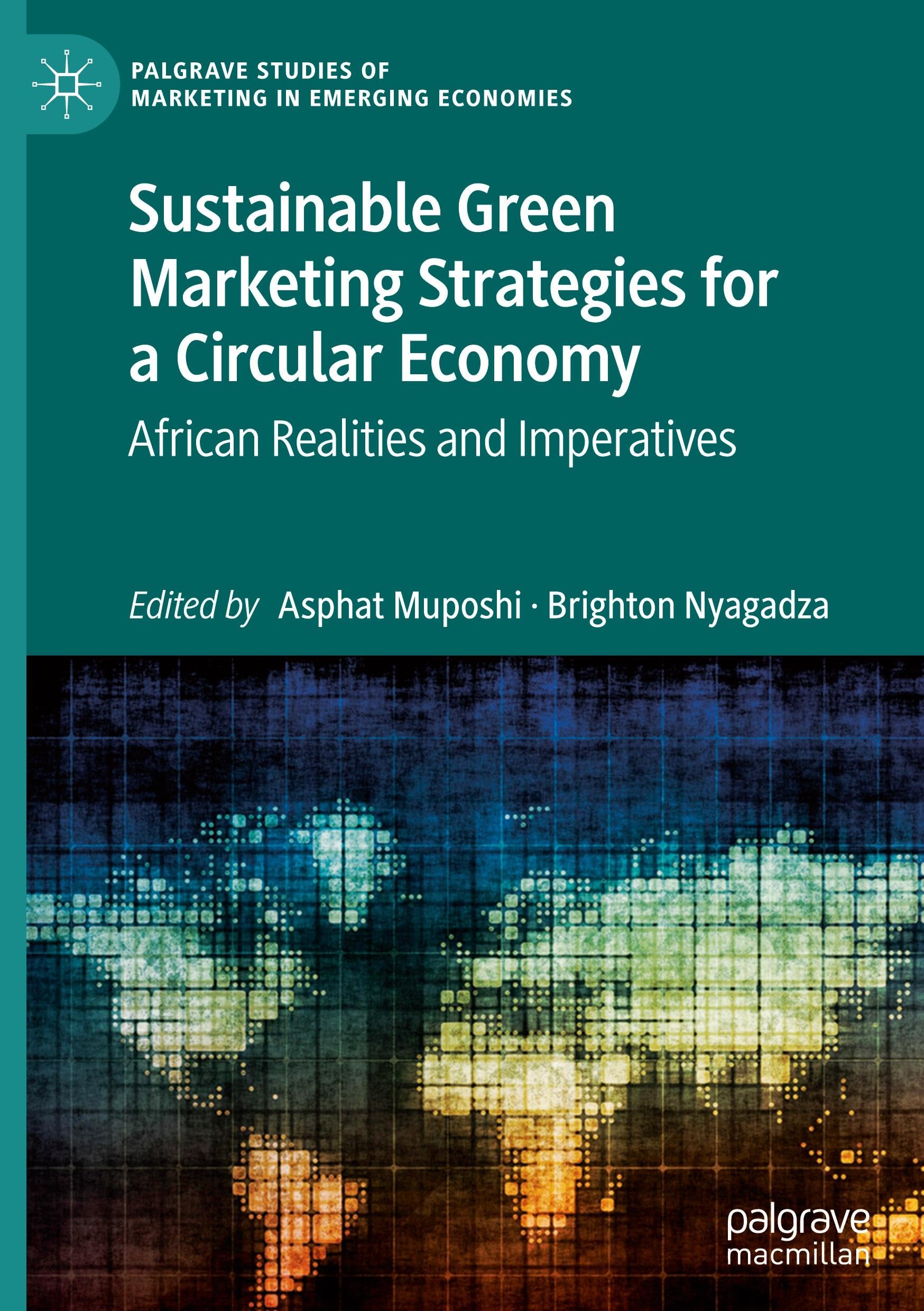 Sustainable Green Marketing Strategies for a Circular Economy: African Realities and Imperatives (Palgrave Studies of Marketing in Emerging Economies)
