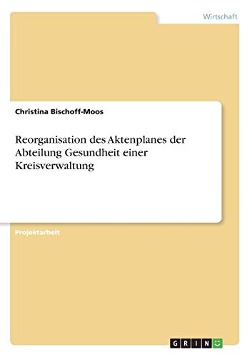 Reorganisation des Aktenplanes der Abteilung Gesundheit einer Kreisverwaltung