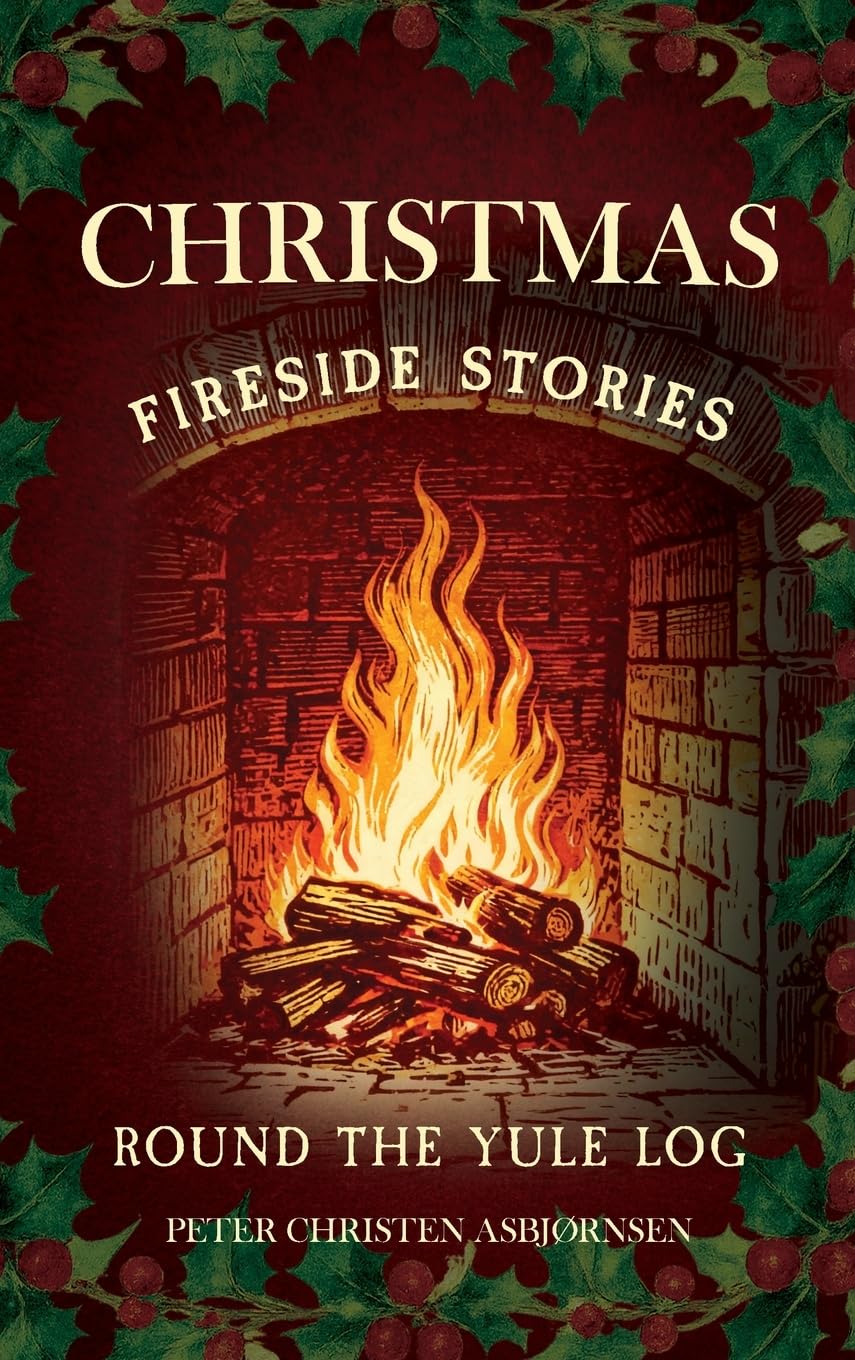 Christmas Fireside Stories; Round the Yule Log: Norwegian Folk and Fairy Tales
