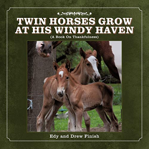 Twin Horses Grow At His Windy Haven: (A Book On Thankfulness)