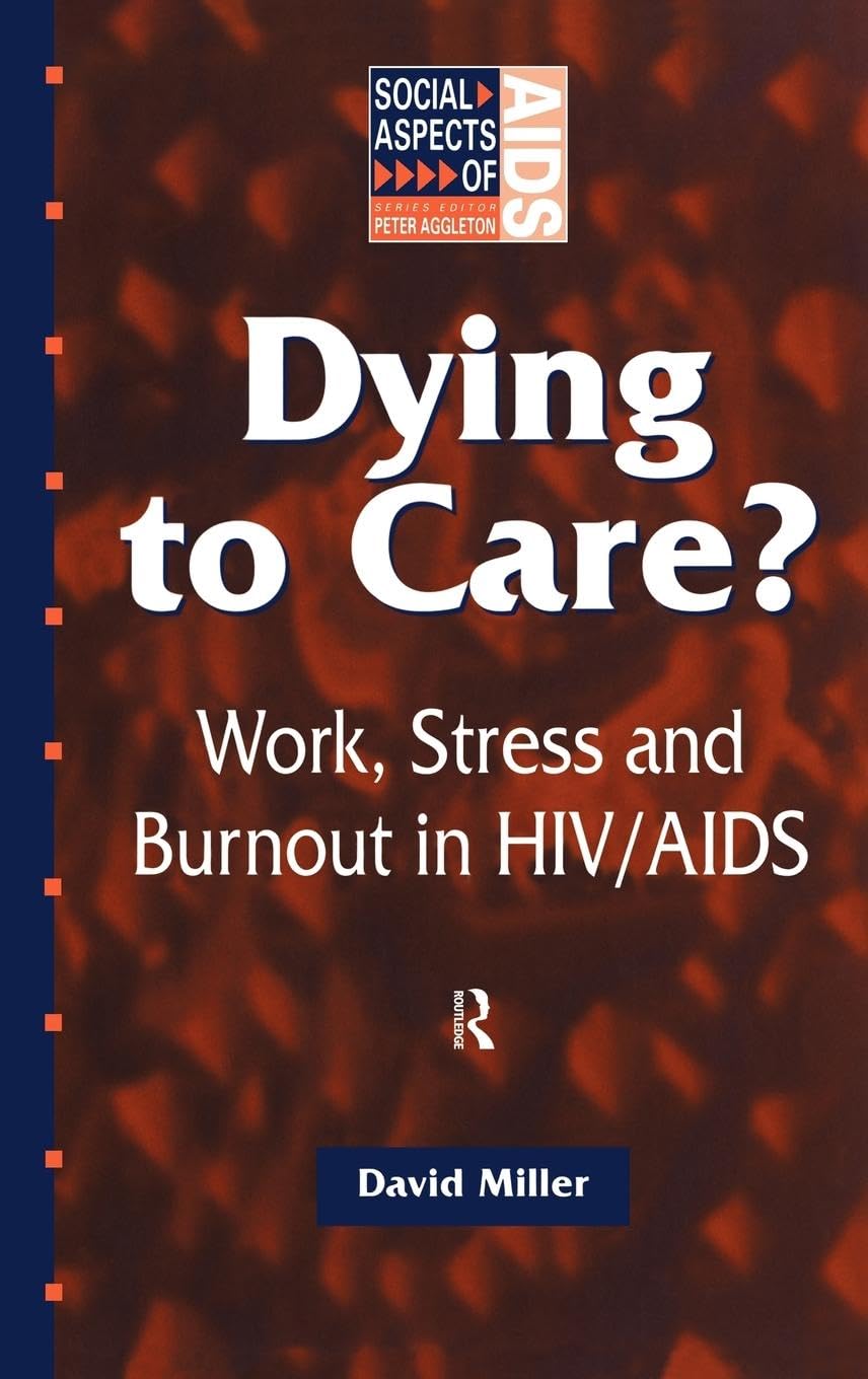 Dying to Care: Work, Stress and Burnout in HIV/AIDS Professionals (Social Aspects of AIDS Series)