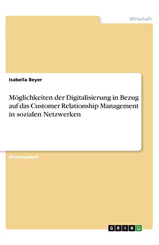 Möglichkeiten der Digitalisierung in Bezug auf das Customer Relationship Management in sozialen Netzwerken