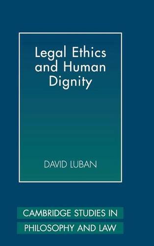 Legal Ethics and Human Dignity (Cambridge Studies in Philosophy and Law)