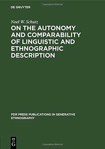 On the Autonomy and Comparability of Linguistic and Ethnographic Description: Towards a Generative Theory of Ethnography (PdR Press publications in generative ethnography, 1, Band 1)
