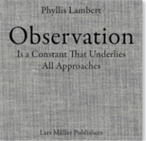 Phyllis Lambert Observation Is a Constant That Underlies All Approaches