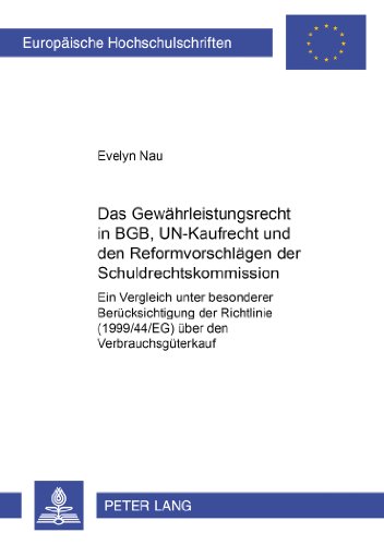 Das Gewährleistungsrecht in BGB, UN-Kaufrecht und den Reformvorschlägen der Schuldrechtskommission: Ein Vergleich unter besonderer Berücksichtigung ... (Europäische Hochschulschriften - Reihe II)