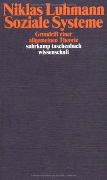 Soziale Systeme: Grundriß einer allgemeinen Theorie (suhrkamp taschenbuch wissenschaft)