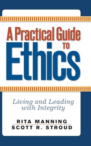 A Practical Guide to Ethics: Living and Leading with Integrity